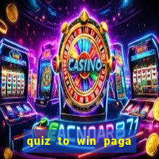 quiz to win paga mesmo quiz money paga mesmo